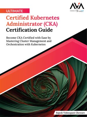 cover image of Ultimate Certified Kubernetes Administrator (CKA) Certification Guide